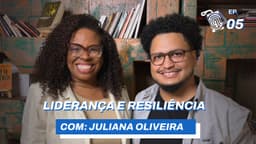 Liderança e Resiliência // com Juliana Oliveira